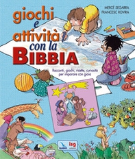 Giochi e attività con la Bibbia. Racconti, giochi, ricette, curiosità per imparare con gioia - Librerie.coop