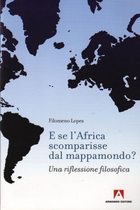 E se l'Africa scomparisse dal mappamondo? Una riflessione filosofica - Librerie.coop