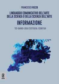 Linguaggio comunicativo dell'arte della scienza o della scienza dell'arte. Informazione. Teo-umano-logia esistenzial-cognitiva - Librerie.coop