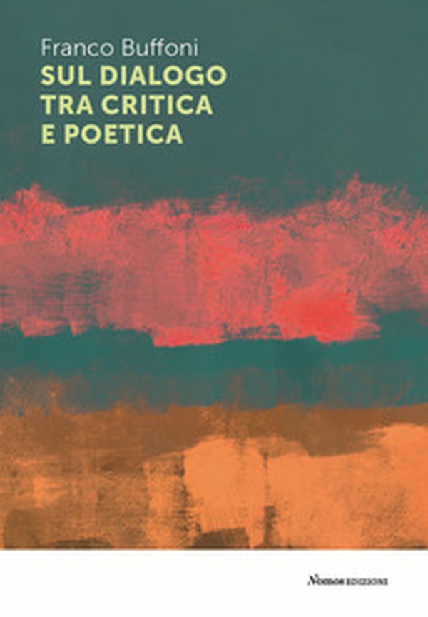 Sul dialogo tra critica e poetica - Librerie.coop Sul dialogo tra critica e poetica - Librerie.coop