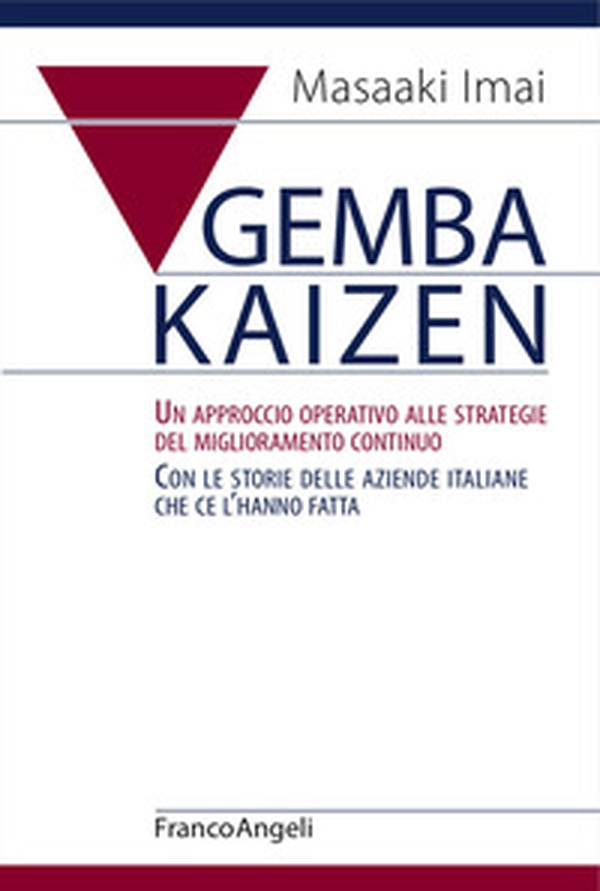 Gemba Kaizen. Un approccio operativo alle strategie del miglioramento continuo. Con le storie delle aziende italiane che ce l'hanno fatta - Librerie.coop Gemba Kaizen. Un approccio operativo alle strategie del miglioramento continuo. Con le storie delle aziende italiane che ce l'hanno fatta - Librerie.coop