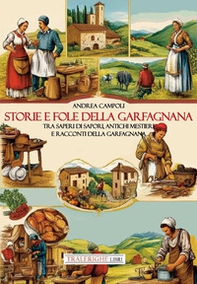 Storie e fole della Garfagnana. Tra saperi di sapori, antichi mestieri e racconti della Garfagnana - Librerie.coop Storie e fole della Garfagnana. Tra saperi di sapori, antichi mestieri e racconti della Garfagnana - Librerie.coop
