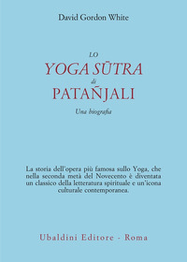 Lo Yoga Sûtra di Patañjali. Una biografia - Librerie.coop