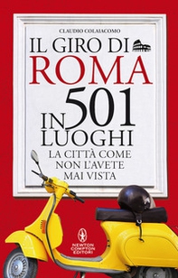 Il giro di Roma in 501 luoghi. La città come non l'avete mai vista - Librerie.coop