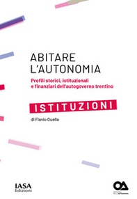 Istituzioni. Profili storici, istituzionali e finanziari dell'autogoverno Trentino - Librerie.coop
