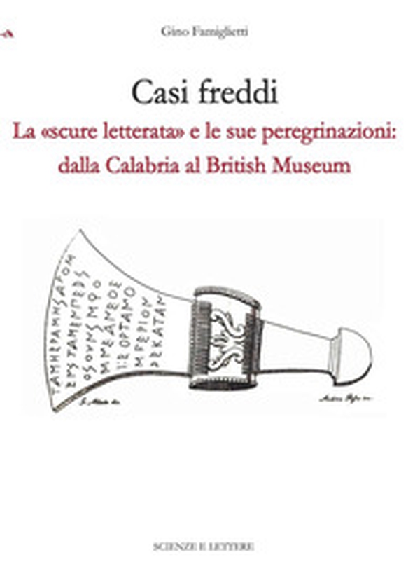 Casi freddi. La «scure letterata» e le sue peregrinazioni: dalla Calabria al British Museum - Librerie.coop Casi freddi. La «scure letterata» e le sue peregrinazioni: dalla Calabria al British Museum - Librerie.coop