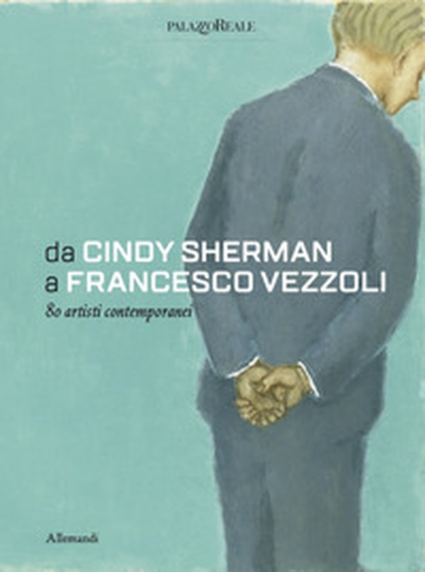 Da Cindy Sherman a Francesco Vezzoli. 80 artisti contemporanei - Librerie.coop Da Cindy Sherman a Francesco Vezzoli. 80 artisti contemporanei - Librerie.coop