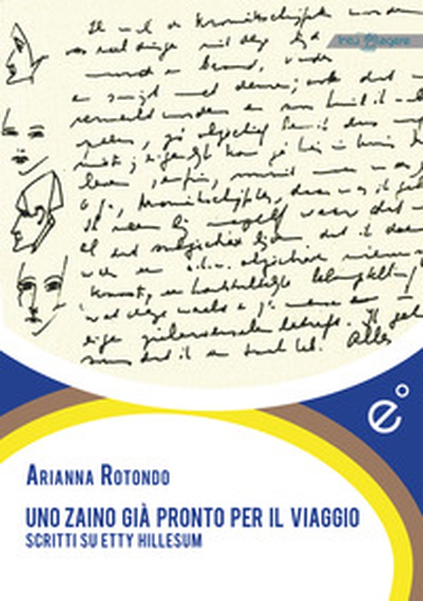 Uno zaino già pronto per il viaggio. Scritti su Etty Hillesum - Librerie.coop Uno zaino già pronto per il viaggio. Scritti su Etty Hillesum - Librerie.coop