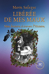 Libérée de mes maux. Mon histoire à travers l'histoire - Librerie.coop