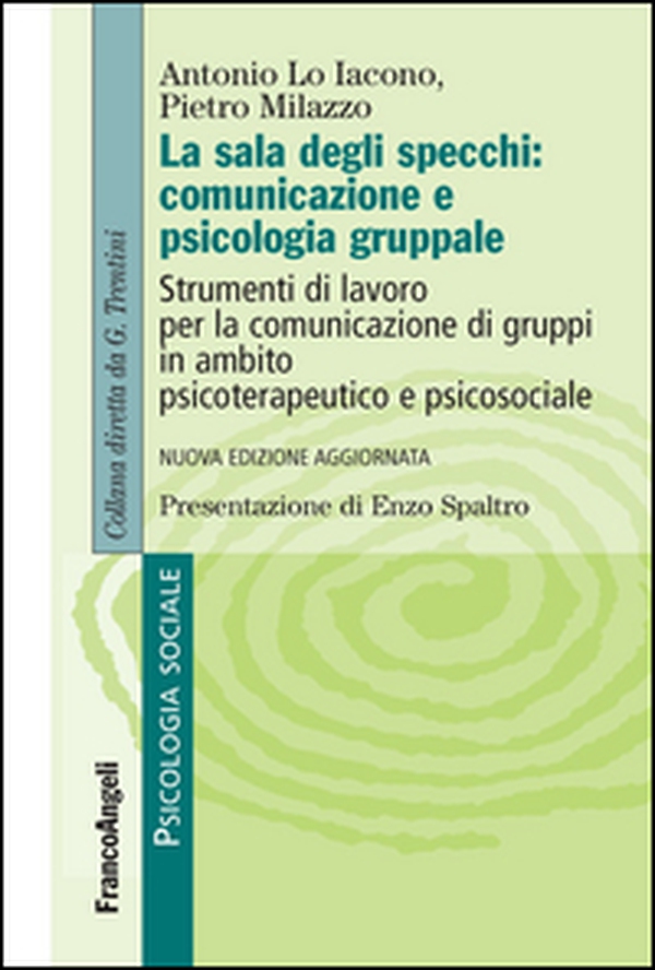 La sala degli specchi: comunicazione e psicologia gruppale. Strumenti di lavoro per la comunicazione di gruppi in ambito psicoterapeutico e psicosociale - Librerie.coop La sala degli specchi: comunicazione e psicologia gruppale. Strumenti di lavoro per la comunicazione di gruppi in ambito psicoterapeutico e psicosociale - Librerie.coop