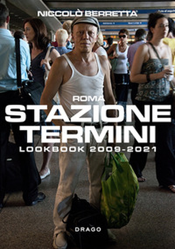 Stazione Termini. Lookbook 2009-2021. Ediz. italiana e inglese - Librerie.coop Stazione Termini. Lookbook 2009-2021. Ediz. italiana e inglese - Librerie.coop