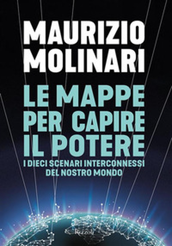 Le mappe per capire il potere. I dieci scenari interconnessi del nostro mondo - Librerie.coop