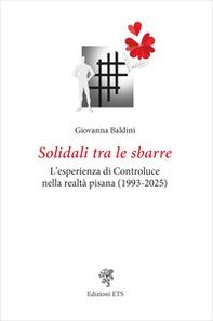 Solidali tra le sbarre. L'esperienza di Controluce nella realtà pisana (1993-2025) - Librerie.coop