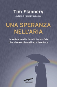 Una speranza nell'aria. I cambiamenti climatici e la sfida che siamo chiamati ad affrontare - Librerie.coop