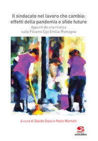 Il sindacato nel lavoro che cambia: effetti della pandemia e sfide future. Appunti da una ricerca sulla Filcams Cgil Emilia-Romagna - Librerie.coop