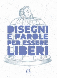 Disegni e parole per essere liberi - Librerie.coop Disegni e parole per essere liberi - Librerie.coop