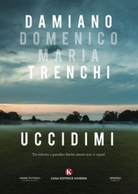 Uccidimi. Tra inferno e paradiso finché amore non ci separi - Librerie.coop