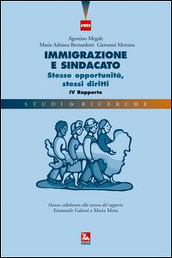 Immigrazione e sindacato. Stesse opportunità, stessi diritti. 4° rapporto IRES - Librerie.coop Immigrazione e sindacato. Stesse opportunità, stessi diritti. 4° rapporto IRES - Librerie.coop