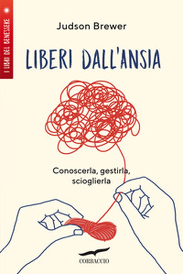 Liberi dall'ansia. Conoscerla, gestirla, scioglierla - Librerie.coop Liberi dall'ansia. Conoscerla, gestirla, scioglierla - Librerie.coop