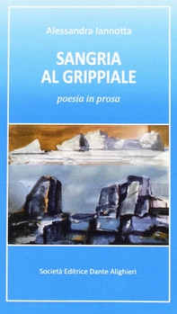 Sangria al grippale poesia in prosa - Librerie.coop