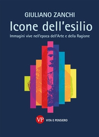 Icone dell'esilio. Immagini vive nell'epoca dell'arte e della ragione - Librerie.coop