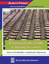 Conoscere per gestire il rischio in sanità. Vincere l'inettitudine combattendo l'ignoranza - Librerie.coop