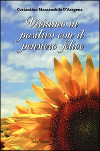 Viviamo in positivo con il pensiero felice - Librerie.coop Viviamo in positivo con il pensiero felice - Librerie.coop