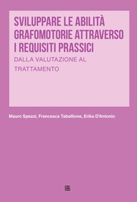 Sviluppare le abilità grafomotorie attraverso i requisiti prassici. Dalla valutazione al trattamento - Librerie.coop