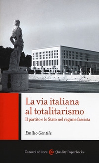 La via italiana al totalitarismo. Il partito e lo Stato nel regime fascista - Librerie.coop