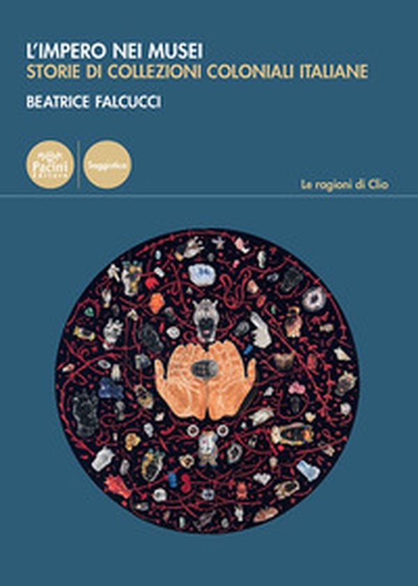 L'impero nei musei. Storie di collezioni coloniali italiane - Librerie.coop L'impero nei musei. Storie di collezioni coloniali italiane - Librerie.coop