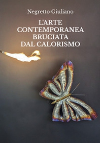 L'arte contemporanea bruciata dal calorismo - Librerie.coop