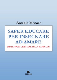 Saper educare per insegnare ad amare. Riflessioni cristiane sulla famiglia - Librerie.coop