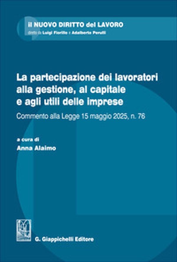 La partecipazione dei lavoratori alla gestione, al capitale e agli utili delle imprese. Commento alla Legge 15 maggio 2025, n. 76 - Librerie.coop