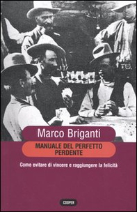 Manuale del perfetto perdente. Come evitare di vincere a raggiungere la felicità - Librerie.coop