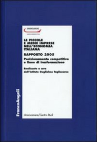 Le piccole e medie imprese nell'economia italiana. Rapporto 2005. Posizionamento competitivo e linee di trasformaziome - Librerie.coop