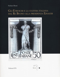 Gli etruschi e la cultura italiana dal Re Buono alla presidenza Einaudi - Librerie.coop