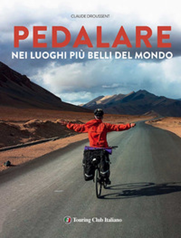 Pedalare nei luoghi più belli del mondo - Librerie.coop Pedalare nei luoghi più belli del mondo - Librerie.coop