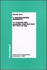 Il multipolarismo imperfetto. La continuità della geopolitica degli Stati Uniti dal 1823 ad oggi - Librerie.coop