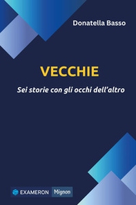 Vecchie. Sei storie con gli occhi dell'altro - Librerie.coop