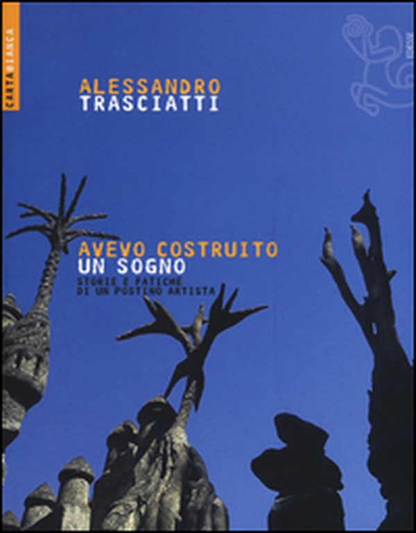 Avevo costruito un sogno. Storie e fatiche di un postino artista - Librerie.coop Avevo costruito un sogno. Storie e fatiche di un postino artista - Librerie.coop