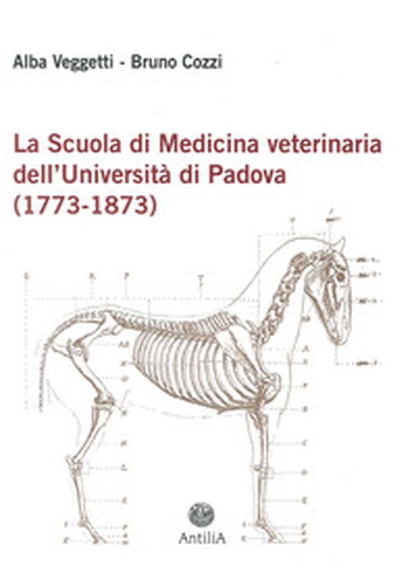 La scuola di medicina veterinaria dell'Università di Padova (1773-1873) - Librerie.coop La scuola di medicina veterinaria dell'Università di Padova (1773-1873) - Librerie.coop