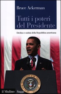 Tutti i poteri del Presidente. Declino e caduta della Repubblica americana - Librerie.coop