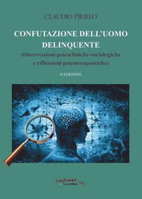 Confutazione dell'uomo delinquente. Osservazioni psicocliniche-sociologiche e riflessioni psicoterapeutiche - Librerie.coop Confutazione dell'uomo delinquente. Osservazioni psicocliniche-sociologiche e riflessioni psicoterapeutiche - Librerie.coop