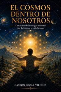 El cosmos dentro de nosotros. Descubriendo la energía universal que da forma la vida humana - Librerie.coop