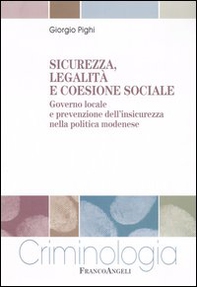 Sicurezza, legalità e coesione sociale. Governo locale e prevenzione dell'insicurezza nella politica modenese - Librerie.coop