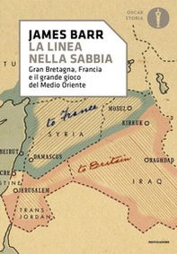Una linea nella sabbia. Gran Bretagna, Francia e il grande gioco del Medio Oriente - Librerie.coop
