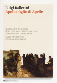 Apollo, figlio di Apelle. Quattro artisti del secondo Novecento: Marco Gastini, Paolo Icaro, Eliseo Mattiacci, Lawrence Fane - Librerie.coop