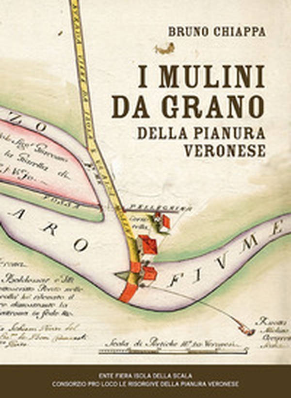 I mulini da grano della pianura veronese - Librerie.coop I mulini da grano della pianura veronese - Librerie.coop