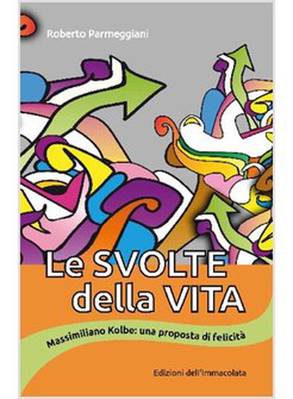 Le svolte della vita. Massimiliano Kolbe: una proposta di felicità - Librerie.coop Le svolte della vita. Massimiliano Kolbe: una proposta di felicità - Librerie.coop