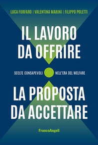 Il lavoro da offrire, la proposta da accettare. Scelte consapevoli nell'era del welfare - Librerie.coop